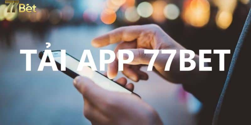 Lưu ý khi tải app 77BET